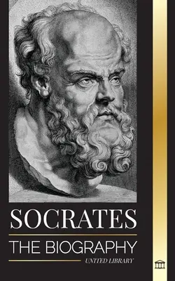 Socrate : La biographie d'un philosophe d'Athènes et ses leçons de vie - Conversations avec des philosophes morts - Socrates: The Biography of a Philosopher from Athens and his Life Lessons - Conversations with Dead Philosophers