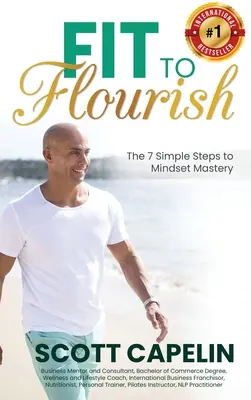 En forme pour s'épanouir : Les 7 étapes simples de la maîtrise de l'état d'esprit - Fit To Flourish: The 7 Simple Steps to Mindset Mastery