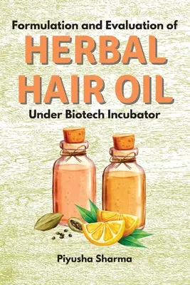 Formulation et évaluation d'une huile capillaire à base de plantes dans le cadre d'un incubateur biotechnologique - Formulation and Evaluation of Herbal Hair Oil Under Biotech Incubator
