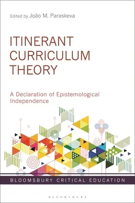 Théorie du curriculum itinérant : Une déclaration d'indépendance épistémologique - Itinerant Curriculum Theory: A Declaration of Epistemological Independence