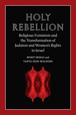 Holy Rebellion : Le féminisme religieux et la transformation du judaïsme et des droits des femmes en Israël - Holy Rebellion: Religious Feminism and the Transformation of Judaism and Women's Rights in Israel