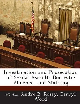 Enquêtes et poursuites en cas d'agression sexuelle, de violence domestique et de harcèlement criminel - Investigation and Prosecution of Sexual Assault, Domestic Violence, and Stalking