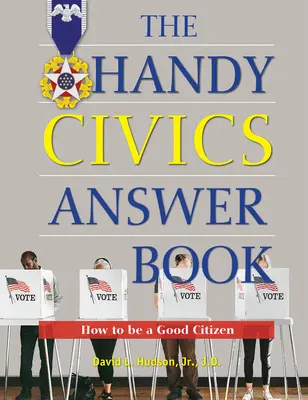 Le livre de réponses pratiques en matière d'éducation civique : Comment devenir un bon citoyen - The Handy Civics Answer Book: How to Be a Good Citizen