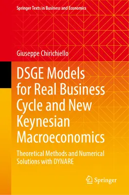 Dsge Models for Real Business Cycle and New Keynesian Macroeconomics : Méthodes théoriques et solutions numériques avec Dynare - Dsge Models for Real Business Cycle and New Keynesian Macroeconomics: Theoretical Methods and Numerical Solutions with Dynare