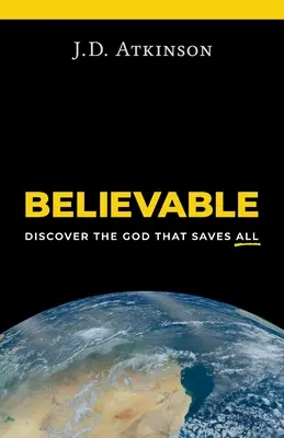 Croyance : Découvrir le Dieu qui sauve tout - Believable: Discover the God That Saves All