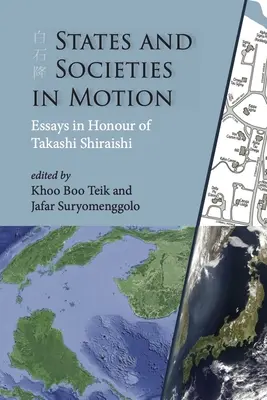 États et sociétés en mouvement : Essais en l'honneur de Takashi Shiraishi - States and Societies in Motion: Essays in Honour of Takashi Shiraishi