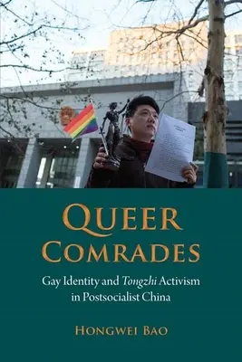 Queer Comrades : Identité gay et militantisme du Tongzhi dans la Chine postsocialiste - Queer Comrades: Gay Identity and Tongzhi Activism in Postsocialist China