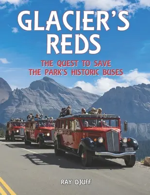 Les rouges du Glacier : la quête pour sauver les bus historiques du parc - Glacier's Reds: The Quest to Save the Park's Historic Buses