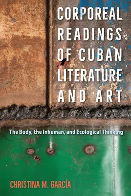 Lectures corporelles de la littérature et de l'art cubains : Le corps, l'inhumain et la pensée écologique - Corporeal Readings of Cuban Literature and Art: The Body, the Inhuman, and Ecological Thinking