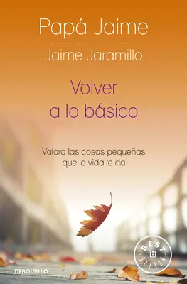 Volver a Lo Bsico : Valora Las Cosas Pequeas Que La Vida Te Da / Retour à l'essentiel - Volver a Lo Bsico: Valora Las Cosas Pequeas Que La Vida Te Da / Back to Basics
