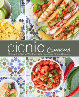 Picnic Cookbook : Profitez du temps chaud avec de délicieuses recettes de pique-nique - Picnic Cookbook: Enjoy the Warm Weather with Delicious Picnic Recipes