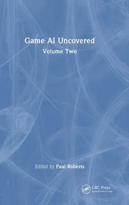 Game AI Uncovered : Volume 2 - Game AI Uncovered: Volume Two