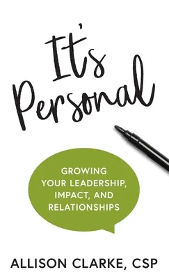 C'est personnel : Développer son leadership, son impact et ses relations - It's Personal: Growing Your Leadership, Impact, and Relationships