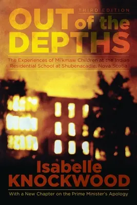 Out of the Depths, 4e édition : L'expérience des enfants mi'kmaq au pensionnat indien de Shubenacadie, en Nouvelle-Écosse - Out of the Depths, 4th Edition: The Experiences of Mi'kmaw Children at the Indian Residential School at Shubenacadie, Nova Scotia