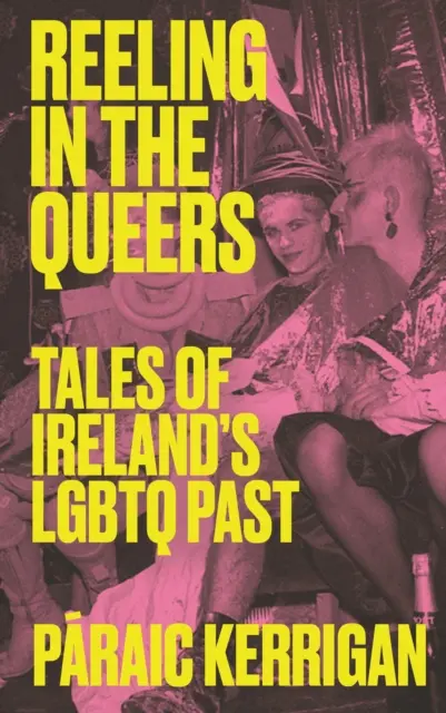 Reeling in the Queers : Histoires du passé LGBTQ de l'Irlande - Reeling in the Queers: Tales of Ireland's LGBTQ Past