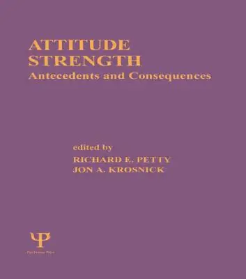 Attitude Strength : Antécédents et conséquences - Attitude Strength: Antecedents and Consequences