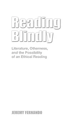 Lire à l'aveugle : Littérature, altérité et possibilité d'une lecture éthique - Reading Blindly: Literature, Otherness, and the Possibility of an Ethical Reading