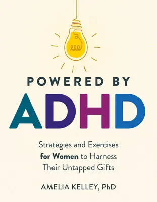 Powered by ADHD : Stratégies et exercices pour les femmes afin d'exploiter leurs talents inexploités - Powered by ADHD: Strategies and Exercises for Women to Harness Their Untapped Gifts