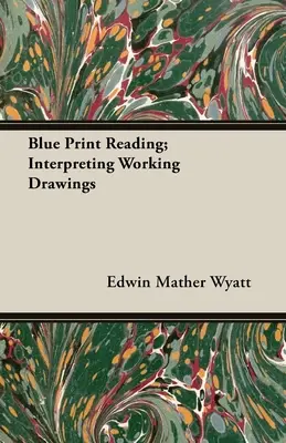 Lecture de l'imprimé bleu ; Interprétation des dessins d'exécution - Blue Print Reading; Interpreting Working Drawings