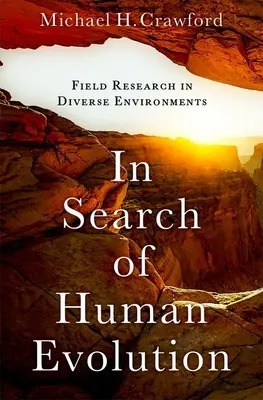 À la recherche de l'évolution humaine : Recherche sur le terrain dans des environnements divers - In Search of Human Evolution: Field Research in Diverse Environments