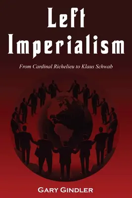 L'impérialisme de gauche : Du Cardinal Richelieu à Klaus Schwab - Left Imperialism: From Cardinal Richelieu to Klaus Schwab