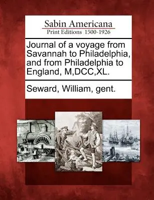 Journal d'un voyage de Savannah à Philadelphie, et de Philadelphie à l'Angleterre, M, DCC, XL. - Journal of a Voyage from Savannah to Philadelphia, and from Philadelphia to England, M, DCC, XL.