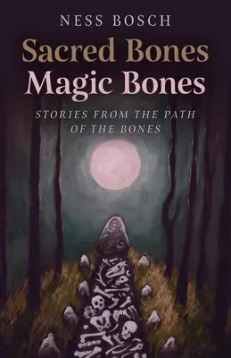 Os sacrés, os magiques : Histoires de la voie des os - Sacred Bones, Magic Bones: Stories from the Path of the Bones