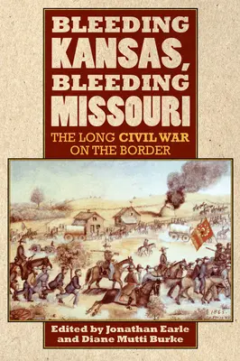 Le Kansas exsangue, le Missouri exsangue : La longue guerre civile à la frontière - Bleeding Kansas, Bleeding Missouri: The Long Civil War on the Border