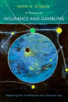 Une théorie de l'assurance et des jeux de hasard : Remplacer les préférences pour le risque par le Quid Pro Quo - A Theory of Insurance and Gambling: Replacing Risk Preferences with Quid Pro Quo