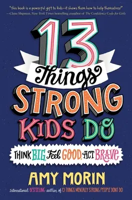 13 choses que font les enfants forts : Voir grand, se sentir bien, agir avec courage - 13 Things Strong Kids Do: Think Big, Feel Good, ACT Brave