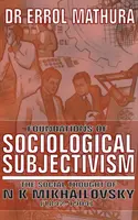 Les fondements de l'objectivisme sociologique, la pensée sociale de N K Mikhailovsky - Foundations of Sociological Objectivism, the Social Thought of N K Mikhailovsky