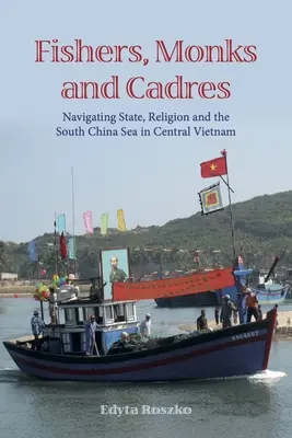 Pêcheurs, moines et cadres : Naviguer entre l'État, la religion et la mer de Chine méridionale au centre du Viêt Nam - Fishers, Monks and Cadres: Navigating State, Religion and the South China Sea in Central Vietnam