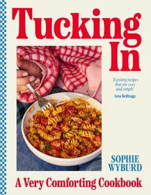 Tucking in : Un livre de cuisine très réconfortant - Tucking in: A Very Comforting Cookbook