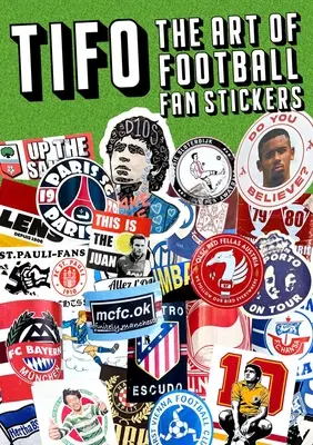 Tifo : L'art des autocollants de supporters de football - Tifo: The Art of Football Fan Stickers
