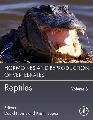 Hormones et reproduction des vertébrés, volume 3 : Reptiles - Hormones and Reproduction of Vertebrates, Volume 3: Reptiles