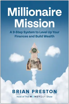 Mission Millionnaire : Un système en 9 étapes pour améliorer vos finances et construire votre richesse - Millionaire Mission: A 9-Step System to Level Up Your Finances and Build Wealth