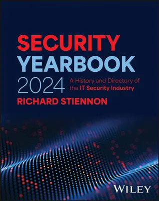 Annuaire de la sécurité 2024 : Une histoire et un répertoire de l'industrie de la sécurité informatique - Security Yearbook 2024: A History and Directory of the It Security Industry