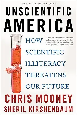 L'Amérique non scientifique : comment l'analphabétisme scientifique menace notre avenir - Unscientific America: How Scientific Illiteracy Threatens Our Future
