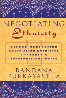 Négocier l'ethnicité : Les Sud-Asiatiques de la deuxième génération traversent un monde transnational - Negotiating Ethnicity: Second-Generation South Asians Traverse a Transnational World