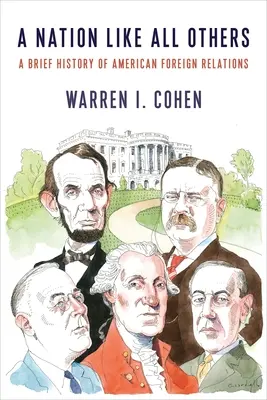 Une nation comme les autres : Une brève histoire des relations extérieures américaines - A Nation Like All Others: A Brief History of American Foreign Relations