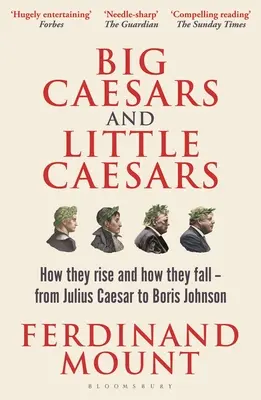 Grands et petits Césars : Comment ils s'élèvent et comment ils tombent - De Jules César à Boris Johnson - Big Caesars and Little Caesars: How They Rise and How They Fall - From Julius Caesar to Boris Johnson