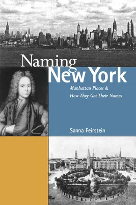 Naming New York : Les lieux de Manhattan et la façon dont ils ont été nommés - Naming New York: Manhattan Places and How They Got Their Names
