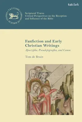 Fan Fiction et écrits chrétiens anciens : Apocryphes, Pseudépigraphes et Canon - Fan Fiction and Early Christian Writings: Apocrypha, Pseudepigrapha, and Canon