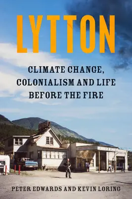 Lytton : Changement climatique, colonialisme et vie avant le feu - Lytton: Climate Change, Colonialism and Life Before the Fire