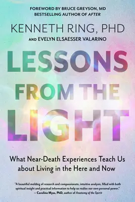Les leçons de la lumière : Ce que les expériences de mort imminente nous apprennent sur la vie ici et maintenant - Lessons from the Light: What Near-Death Experiences Teach Us about Living in the Here and Now