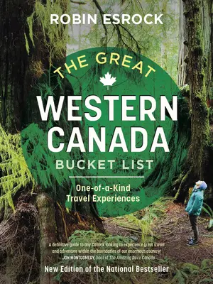 La grande liste des choses à faire dans l'Ouest canadien : Des expériences de voyage uniques - The Great Western Canada Bucket List: One-Of-A-Kind Travel Experiences