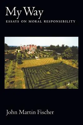 Ma voie : Essais sur la responsabilité morale - My Way: Essays on Moral Responsibility