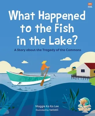 Qu'est-il arrivé aux poissons du lac ? Une histoire sur la tragédie des biens communs - What Happened to the Fish in the Lake?: A Story about the Tragedy of the Commons