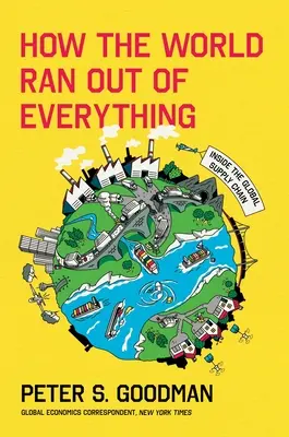 Comment le monde a manqué de tout : à l'intérieur de la chaîne d'approvisionnement mondiale - How the World Ran Out of Everything: Inside the Global Supply Chain