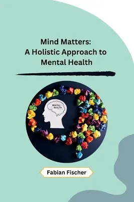 L'esprit est important : Une approche holistique de la santé mentale - Mind Matters: A Holistic Approach to Mental Health